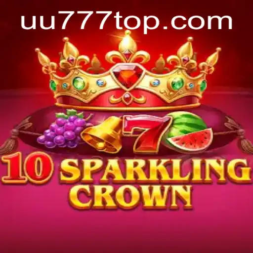 Exploring the Thrilling World of 10SparklingCrown at UU777.com